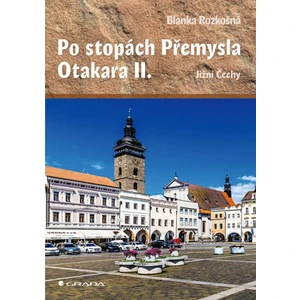 Po stopách Přemysla Otakara II. - Blanka Rozkošná