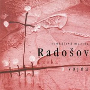 Cimbálová muzika Radošov z Veselí nad Moravou – Láska a vojna CD