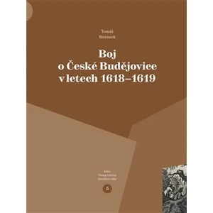 Boj o České Budějovice v letech 1618 - 1619 - Tomáš Sterneck