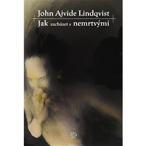Jak zacházet s nemrtvými - Lindqvist John Ajvide