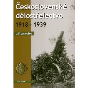 Československé dělostřelectvo 1918 - 1939 - Jiří Janoušek