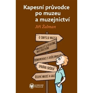 Kapesní průvodce po muzeu a muzejnictví - Jiří Žalman, Kateřina Perglová