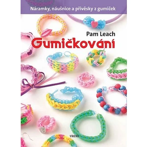 Gumičkování - Náramky, náušnice a přívěsky z gumiček - Leach Pam