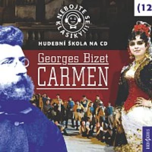 Nebojte se klasiky! 12 Georges Bizet Carmen - Bizet Georges