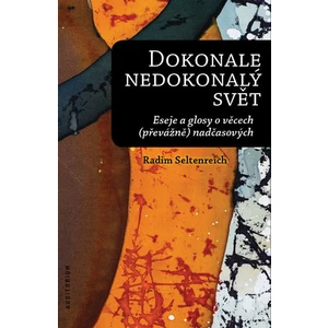 Dokonale nedokonalý svět - Radim Seltenreich