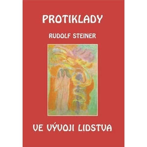 Protiklady ve vývoji lidstva - Rudolf Steiner