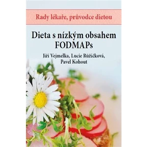 Dieta s nízkým obsahem FODMAPs - Pavel Kohout, Lucie Růžičková, Jiří Vejmelka