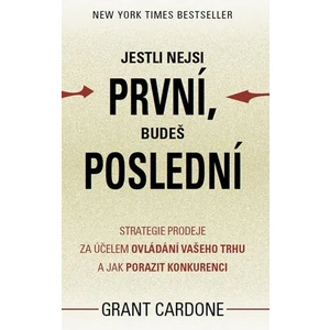 Jestli nejsi první, budeš poslední - Grant Cardone