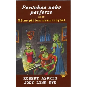 Pervekce nebo perferze aneb Mýtus při tom nesmí chybět - Robert Lynn Asprin, Nye Jody Lynn