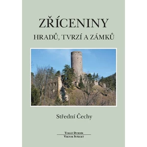 Zříceniny hradů, tvrzí a zámků - Střední Čechy - Tomáš Durdík, Viktor Sušický