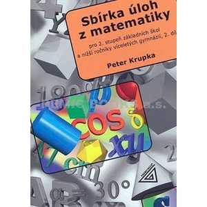 Sbírka úloh pro 2.stupeň ZŠ a nižší ročníky víceletých gymnázií, 2.díl - Petr Krupka