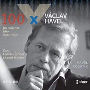 100 x Václav Havel - Ladislav Špaček, Pavel Kosatík, Lukáš Hlavica - audiokniha