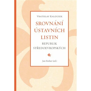 Srovnání ústavních listin republik středoevropských - Jan Kober, Vratislav Kalousek