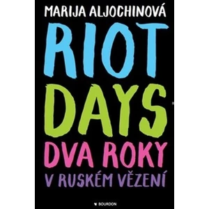 Riot Days - Dva roky v ruském vězení - Marija Aljochinová