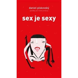 Sex je sexy - Povídky pro homo erotica - Pískovský Daniel