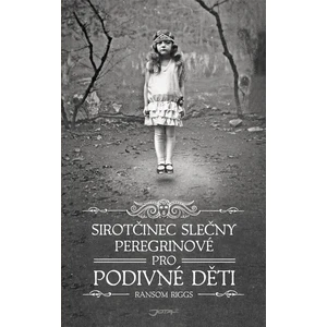 Sirotčinec slečny Peregrinové pro podivné děti - Ransom Riggs