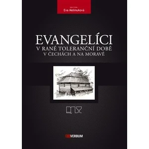 Evangelíci v rané toleranční době v Čechách a na Moravě - kolektiv autorů, Eva Melmuková