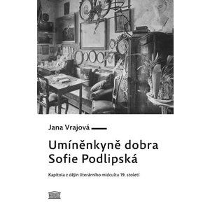 Umíněnkyně dobra Sofie Podlipská - Jana Vrajová