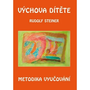 Výchova dítěte - metodika vyučování - Rudolf Steiner