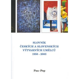 Slovník českých a slovenských výtvarných umělců 1950 - 2003 11. díl (Pau-Pop)