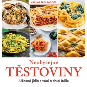 Neobyčejné těstoviny - Úžasná jídla s vůní a chutí Itálie