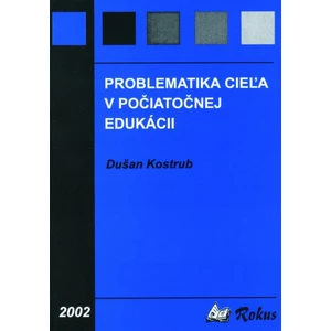 Problematika cieľa v počiatočnej edukácii - Kostrub Dušan