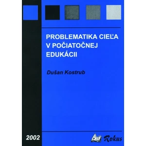 Problematika cieľa v počiatočnej edukácii - Kostrub Dušan