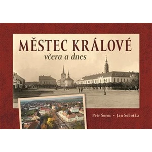 Městec Králové včera a dnes - Jan Sobotka, Milan Šustr