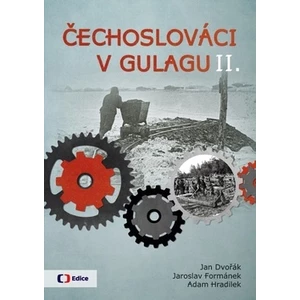 Čechoslováci v Gulagu II. - Jan Dvořák, Jaroslav Formánek, Adam Hradilek