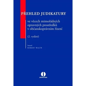 Přehled judikatury ve věcech mimořádných opravných prostředků v občanskoprávním řízení (2. vydání) - Robert Waltr