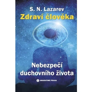 Zdraví člověka - Nebezpečí duchovního života - Sergej N. Lazarev