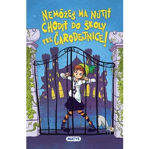 Nemôžeš ma nútiť chodiť do školy pre čarodejnice - Monika Srnková