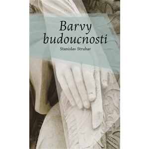 Barvy budoucnosti - Stanislav Struhar