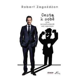 Cesta k sobě aneb Jak využít potenciál svůj i organizace - Zagozdzon Robert