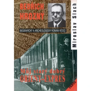 Bedřich Hrozný - Můj starý dobrý Orient-Expres