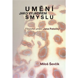 Umění jako vyjádření smyslu - Miloš Ševčík