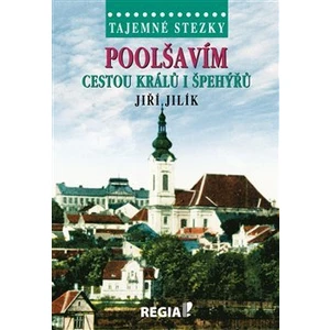 Tajemné stezky - Poolšavím cestou králů i špehýřů - Jiří Jilík