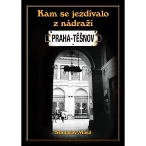 Kam se jezdilo z nádraží Praha - Těšnov - Stanislav Musil