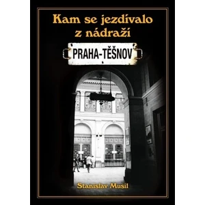 Kam se jezdilo z nádraží Praha - Těšnov - Stanislav Musil