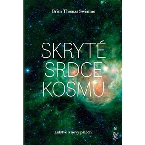 Skryté srdce kosmu - Brian Thomas Swimme