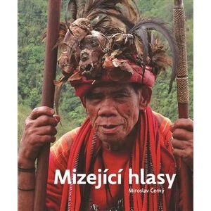 Mizející hlasy. Výpravy za ohroženými jazyky - Miroslav Černý