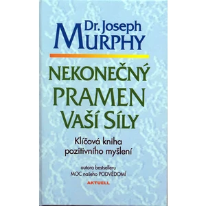 Nekonečný pramen vaší síly -- Klíčová kniha pozitiv. myšlení