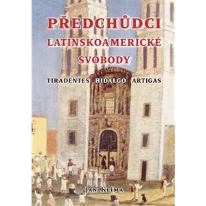 Předchůdci latinskoamerické svobody - Jan Klíma