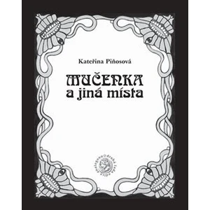 Mučenka a jiná místa - Kateřina Piňosová
