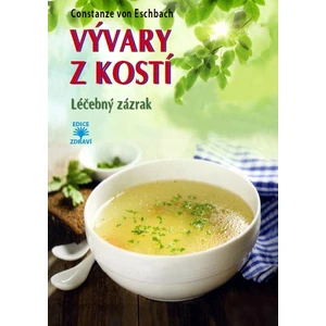Vývary z kostí - Léčebný zázrak - Eschbach von Constanze
