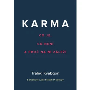 Karma – Co je, co není a proč na ní záleží - Kjabgon Traleg