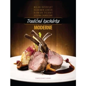 Tradičná kuchárka moderne - Jozefína Zaukolcová, Vladimír Lokšík, Milan Bušovský, Roman Pekný
