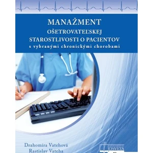 Manažment ošetrovateľskej starostlivosti o pacientov - Drahomíra Vatehová, Rastislav Vateha