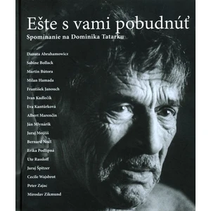 Ešte s Vami pobudnúť -- Spomínanie na Dominika Tatarku