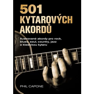 501 kytarových akordů - ilustrované akordy pro rock, blues, soul, country, jazz a klasickou kytaru - Capone
